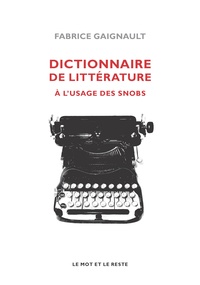 Fabrice Gaignault - Dictionnaire de littérature à l'usage des snobs.