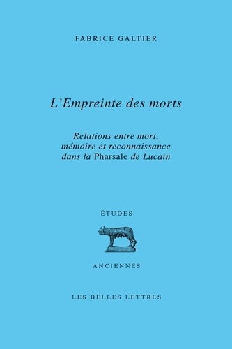 L'empreinte des morts. Relations entre mort, mémoire et reconnaissance dans la Pharsale de Lucain