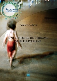 Fabrice Garcia - Une histoire de l'homme sans fils d'Ariane.