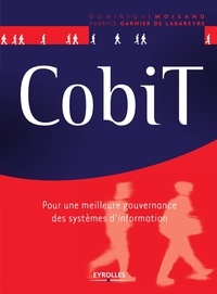 Fabrice Garnier de Labareyre et Dominique Moisand - CobiT - Pour une meilleure gouvernance des systèmes d'information.