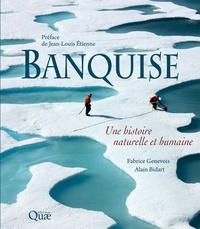 Fabrice Genevois et Alain Bidart - Banquise - Une histoire naturelle et humaine.