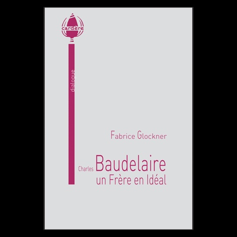 Charles Baudelaire, un Frère en Idéal de Fabrice Glockner - Grand