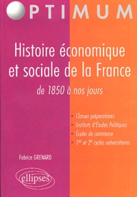 Fabrice Grenard - Histoire économique et sociale de la France de 1850 à nos jours.