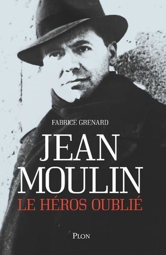 Jean Moulin - Le héros oublié de Fabrice Grenard - Grand Format - Livre -  Decitre