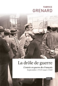Fabrice Grenard - La drôle de guerre - L'entrée en guerre des Français (septembre 1939 - mai 1940).