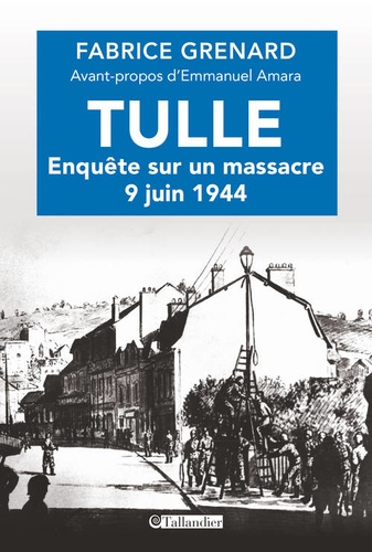 Tulle : enquête sur un massacre. 9 juin 1944