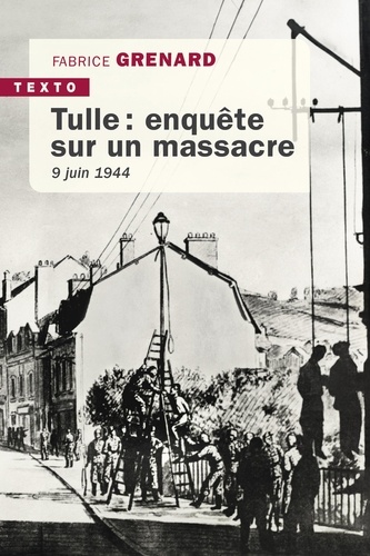Tulle : enquête sur un massacre. 9 juin 1944