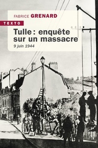 Fabrice Grenard - Tulle : enquête sur un massacre - 9 juin 1944.