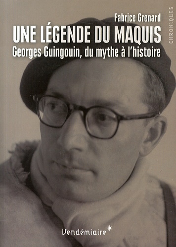 Fabrice Grenard - Une légende du maquis - Georges Guingouin, du mythe à l'histoire.
