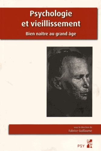 Fabrice Guillaume - Psychologie et vieillissement - Bien naître au grand âge.