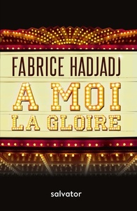 Fabrice Hadjadj - A moi la gloire.