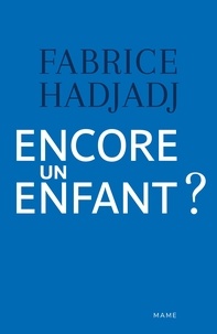 Fabrice Hadjadj - Encore un enfant ? - Une diatribe et un essai.