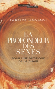 Fabrice Hadjadj - La profondeur des sexes - Pour une mystique de la chair.