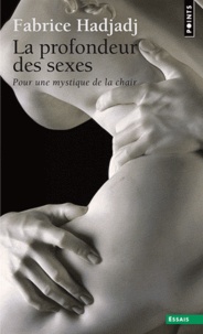 Fabrice Hadjadj - La profondeur des sexes - Pour une mystique de la chair.