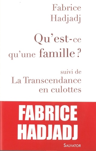 Fabrice Hadjadj - Qu'est-ce qu'une famille ? - Suivi de La Transcendance en culottes et autres propos ultra-sexistes.