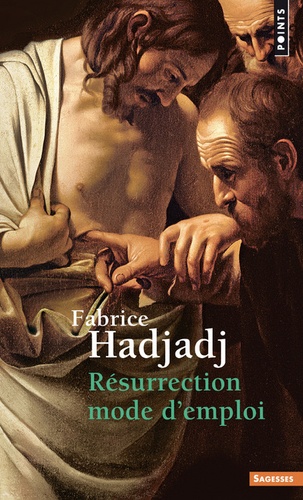 Fabrice Hadjadj - Résurrection mode d'emploi.