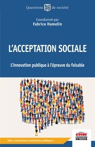 Fabrice Hamelin - L'acceptation sociale - L'innovation publique à l'épreuve du faisable.