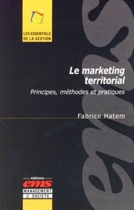 Fabrice Hatem - Le marketing territorial - Principes, méthodes et pratiques.