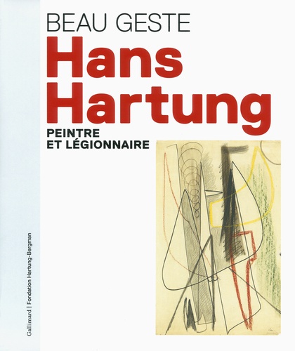 Fabrice Hergott et Pierre Assouline - Hans Hartung - Peintre et légionnaire.