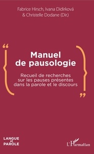 Fabrice Hirsch et Ivana Didirkova - Manuel de pausologie - Recueil de recherches sur les pauses présentes dans la parole et le discours.