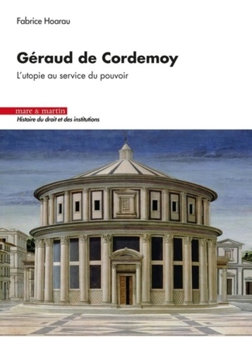 Géraud de Cordemoy. L'utopie au service du pouvoir