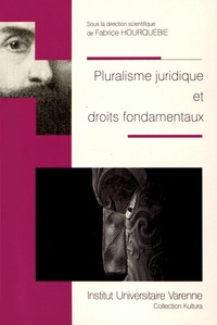 Fabrice Hourquebie - Pluralisme juridique et droits fondamentaux.