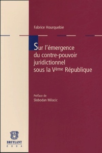 Fabrice Hourquebie - Sur l'émergence du contre-pouvoir juridictionnel sous la Ve République.
