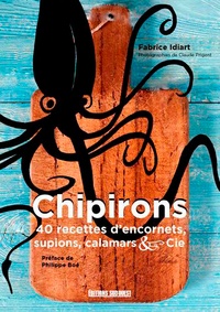 Fabrice Idiart - Chipirons - 40 recettes d'encornets, supions, calamars & cie.