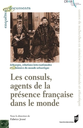 Fabrice Jesné - Les consuls, agents de la présence française dans le monde (XVIIIe-XIXe siècles).