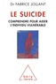 Fabrice Jollant - Le suicide - Comprendre pour aider l'individu vulnérable.