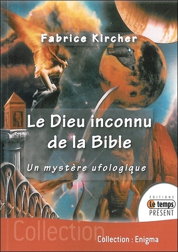 Fabrice Kircher - Le Dieu inconnu de la Bible.