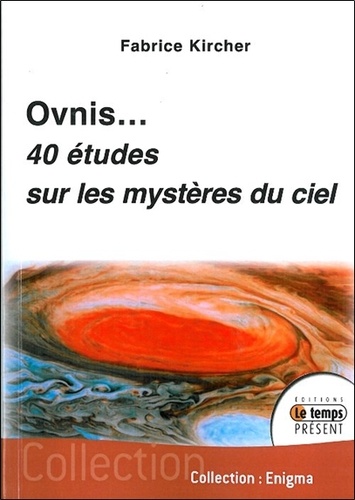 Fabrice Kircher - Ovnis: 40 études sur les mystères du ciel.