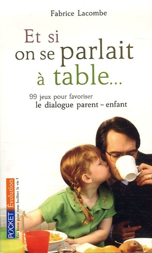 Fabrice Lacombe - Et si on parlait à table... - 99 jeux pour favoriser le dialogue parent/enfant.