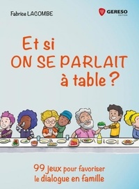 Fabrice Lacombe - Et si on se parlait à table ? - 99 jeux pour favoriser le dialogue en famille.