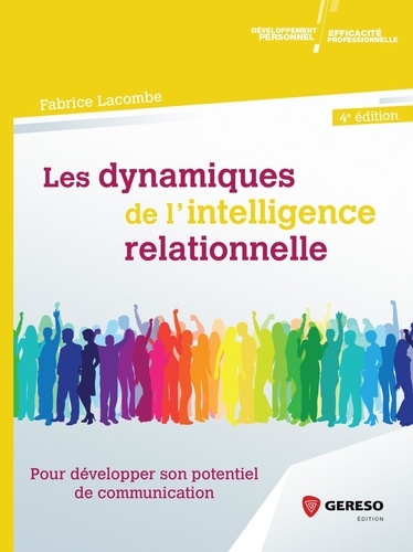 Les dynamiques de l'intelligence relationnelle. Pour développer son potentiel de communication 4e édition