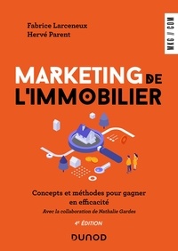 Fabrice Larceneux et Hervé Parent - Marketing de l'immobilier - 4e éd. - Concepts et méthodes pour gagner en efficacité.