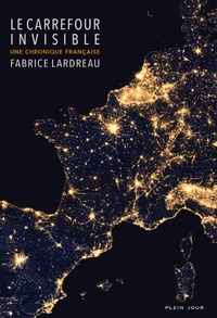 Fabrice Lardreau - Le carrefour invisible - Une chronique française.