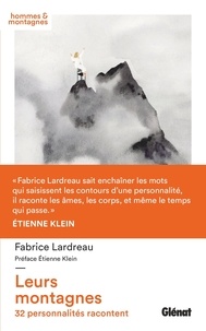 Fabrice Lardreau - Leurs montagnes - 32 personnalités racontent.