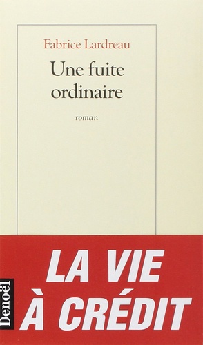 Fabrice Lardreau - Une fuite ordinaire.