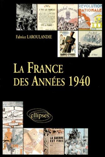 Fabrice Laroulandie - LA FRANCE AU XXEME SIECLE. - Tome 2, La France des années 1940, De la défaite au relèvement.