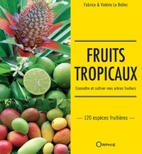 Fabrice Le Bellec et Valérie Le Bellec - Fruits tropicaux - Connaître et cultiver mes arbres fruitiers.