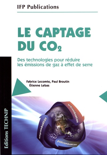 Fabrice Lecomte et Paul Broutin - Le captage du CO2 - Des technologies pour réduire les émissions de gaz à effet de serre.
