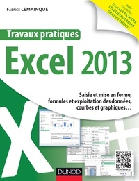 Fabrice Lemainque - Travaux pratiques avec Excel 2013 - Saisie et mise en forme, formules et exploitation des données, courbes et graphiques.
