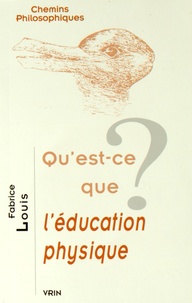 Fabrice Louis - Qu'est-ce que l'éducation physique ?.