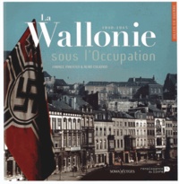 Fabrice Maerten et Alain Colignon - La Wallonie sous l'Occupation (1940-1945).