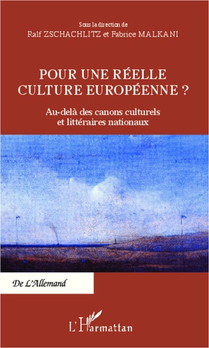 Fabrice Malkani - Pour une réelle culture européenne ? - Au-delà des canons culturels et littéraires nationaux.