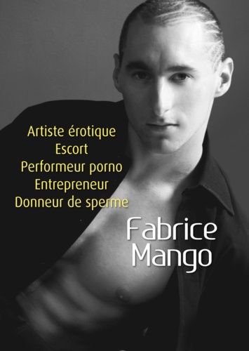 Fabrice Mango, artiste érotique, escort, performeur porno, entrepreneur, donneur de sperme
