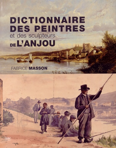 Fabrice Masson - Dictionnaire des peintres et des sculpteurs de l'Anjou - XIXe et XXe siècles.