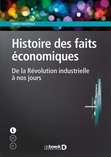 Fabrice Mazerolle - Histoire des faits économiques - De la Révolution industrielle à nos jours.