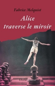 Fabrice Melquiot - Alice traverse le miroir.